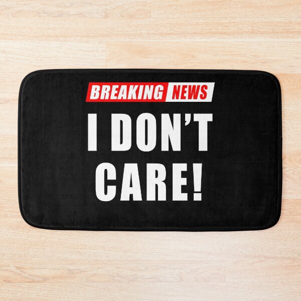 Item preview, Funny Breaking News I Don't Care Sarcasm designed and sold by Fabvity.