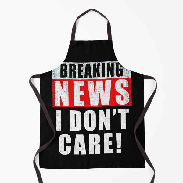 Item preview, I Don't Care Breaking News Distressed designed and sold by Fabvity.