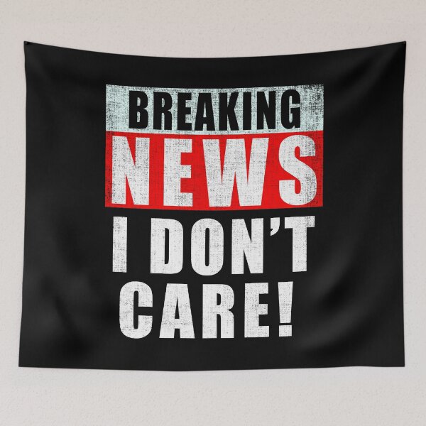 Item preview, I Don't Care Breaking News Distressed designed and sold by Fabvity.