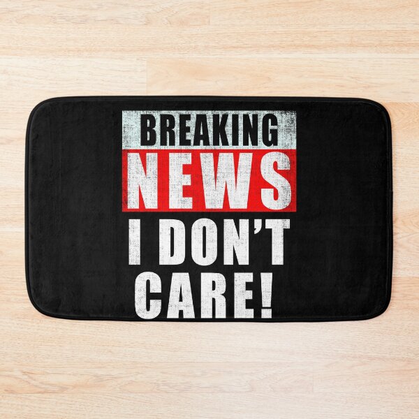 Item preview, I Don't Care Breaking News Distressed designed and sold by Fabvity.