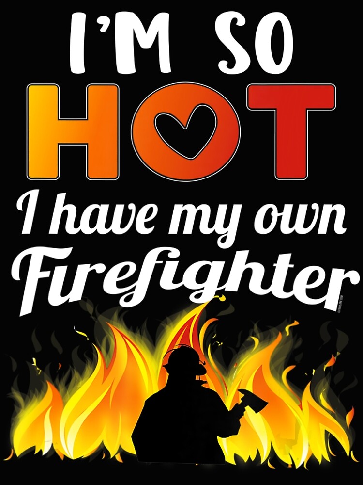 Im So Hot I Have My Own Firefighter Sexy Fireman Wife Photographic