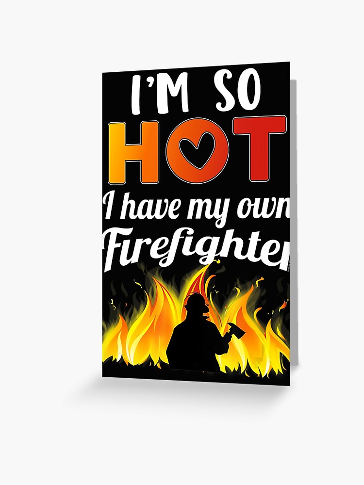Im So Hot I Have My Own Firefighter Sexy Fireman Wife/ pic picture