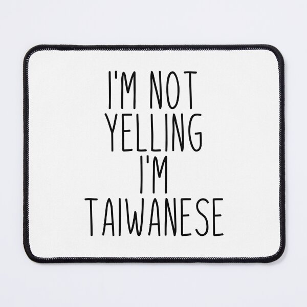 Item preview, I'm Not Yelling I'm Taiwanese - Taiwan designed and sold by MountainD.
