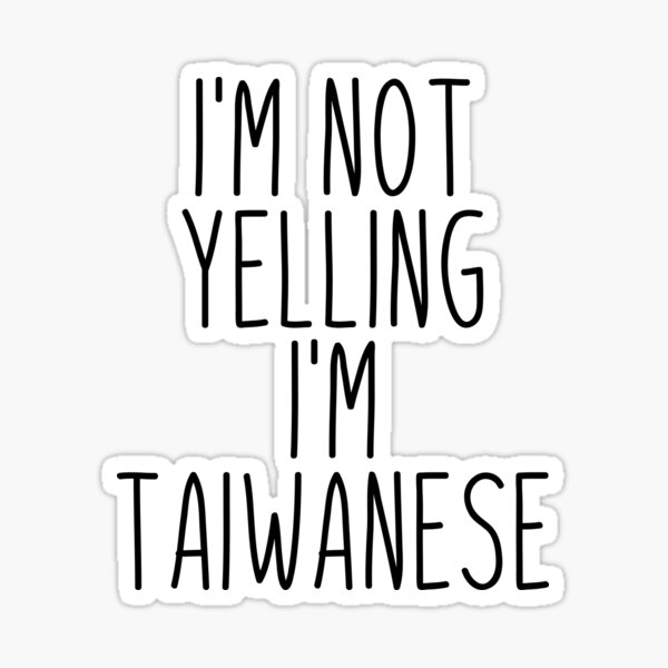 Item preview, I'm Not Yelling I'm Taiwanese - Taiwan designed and sold by MountainD.