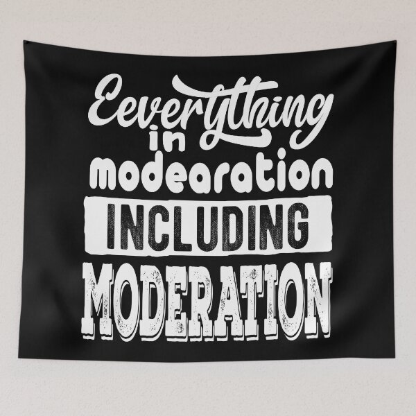 Item preview, Everything In Moderation Including Moderation designed and sold by samah82.