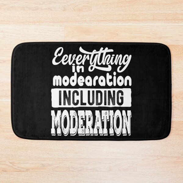 Item preview, Everything In Moderation Including Moderation designed and sold by samah82.