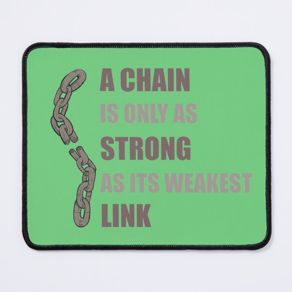 Item preview, A Chain Is Only As Strong As Its Weakest Link designed and sold by Cosmotopia.