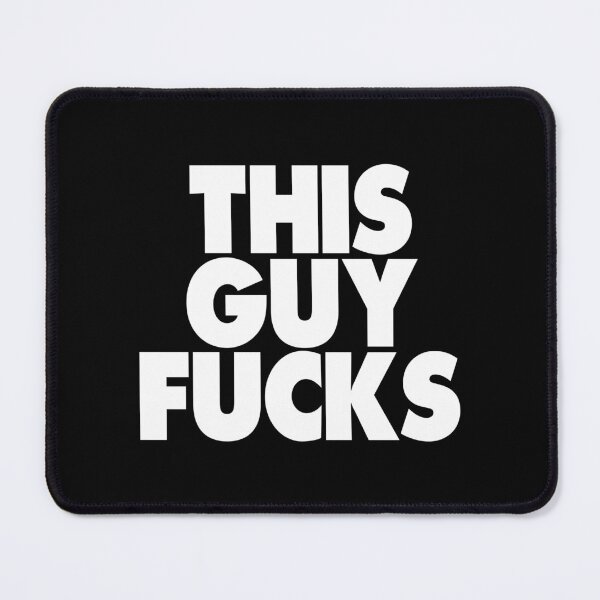 This Guy Fucks. Mouse Pad