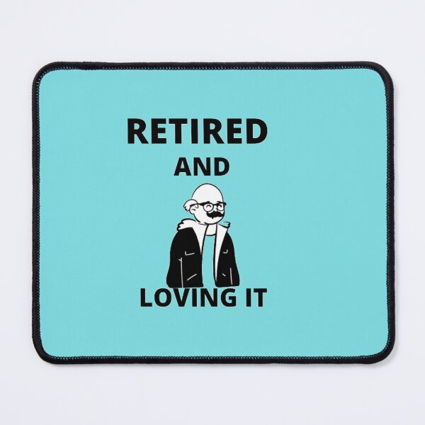 Item preview, retired and loving it designed and sold by imtiyaz9661.