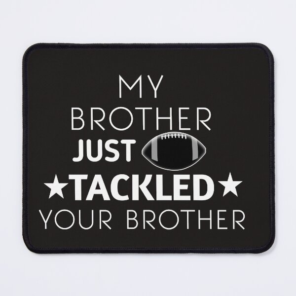 Item preview, My Brother Just Tackled Your Brother designed and sold by SarahMohanad.