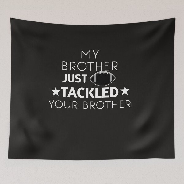 Item preview, My Brother Just Tackled Your Brother  designed and sold by SarahMohanad.