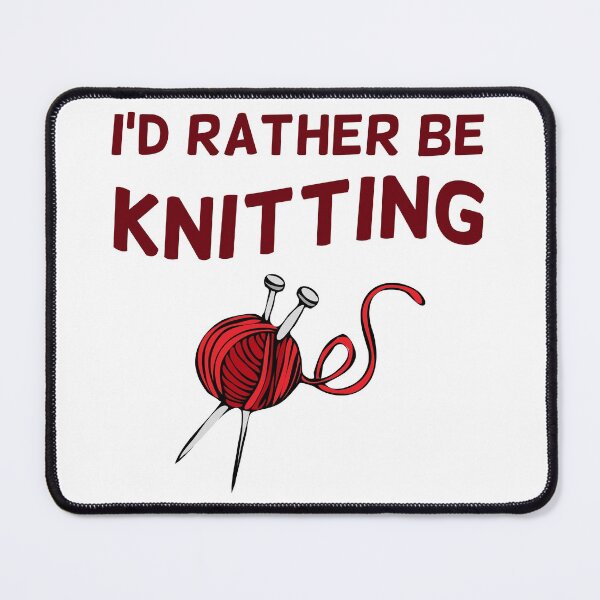 Item preview, I'd Rather be Knitting designed and sold by Marc Scott-Parkin.