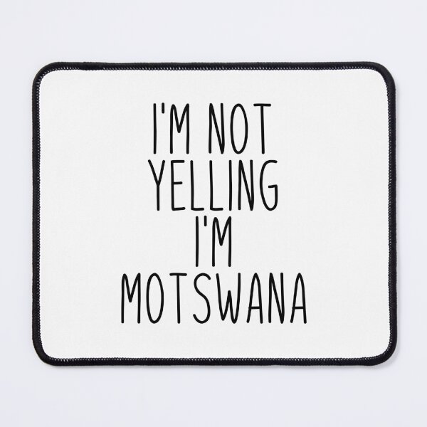 Item preview, I'm Not Yelling I'm Motswana - Botswana designed and sold by MountainD.