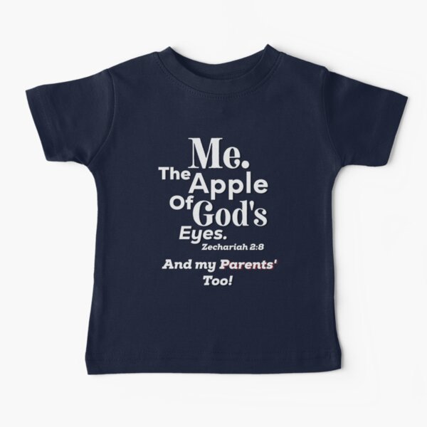 Apple of God's Eyes and my Patents' too! Inspirational Lifequote White Text SpeakChrist Baby T-Shirt