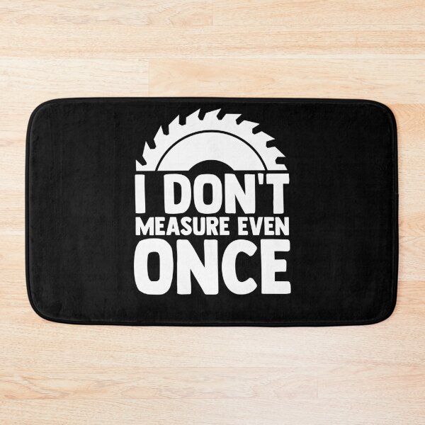 Item preview, I Don't Measure Even Once Woodworker Sawing Table Saw designed and sold by Nessshirts.