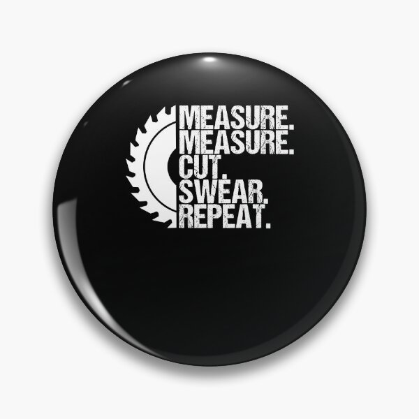 Item preview, Measure Measure Cut Swear Repeat Woodworker Table Saw designed and sold by Nessshirts.