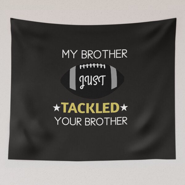 Item preview, My Brother Just Tackled Your Brother  designed and sold by SarahMohanad.