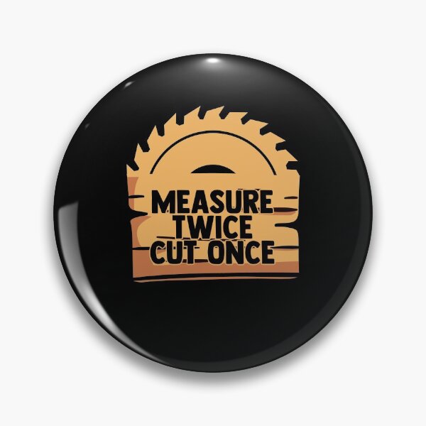 Item preview, Measure Twice Cut Once Sawing Woodworking Woodworker designed and sold by Nessshirts.