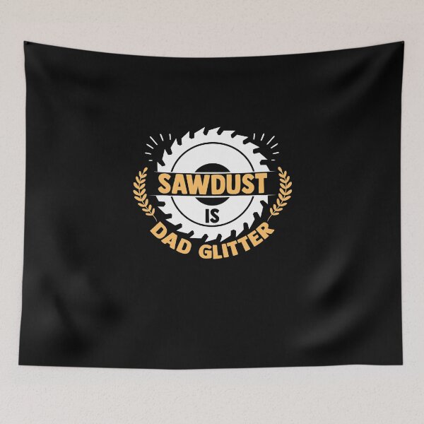 Item preview, Sawdust Is Dad Glitter Sawing Table Saw Woodworking designed and sold by Nessshirts.