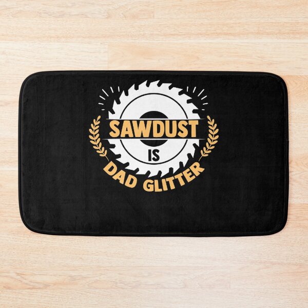Item preview, Sawdust Is Dad Glitter Sawing Table Saw Woodworking designed and sold by Nessshirts.