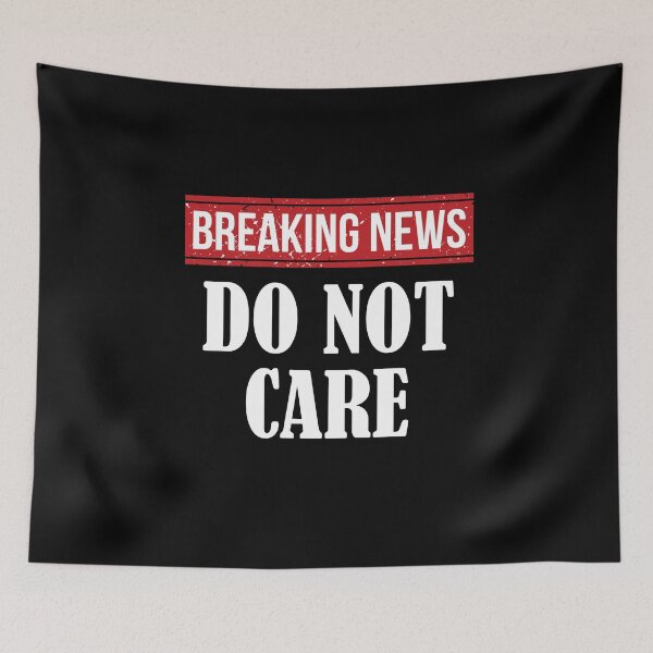 Item preview, Breaking News I Don't Care designed and sold by Hema Thilakaratne.