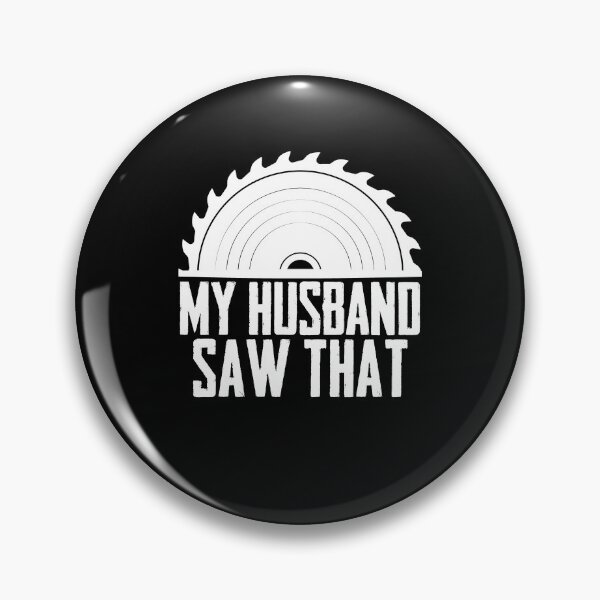 Item preview, My Husband Saw That Sawing Sawdust Woodworking Woodworker designed and sold by Nessshirts.