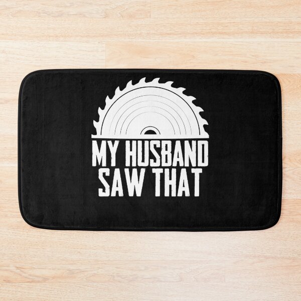 Item preview, My Husband Saw That Sawing Sawdust Woodworking Woodworker designed and sold by Nessshirts.