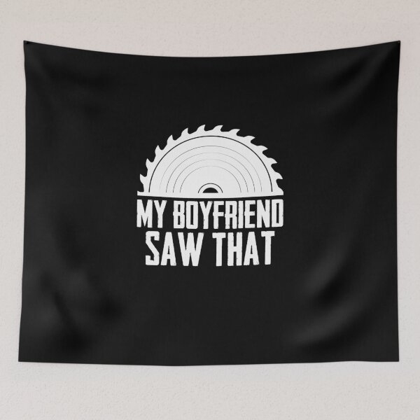 Item preview, My Boyfriend Saw That Funny Woodworking Sawdust Sawing designed and sold by Nessshirts.