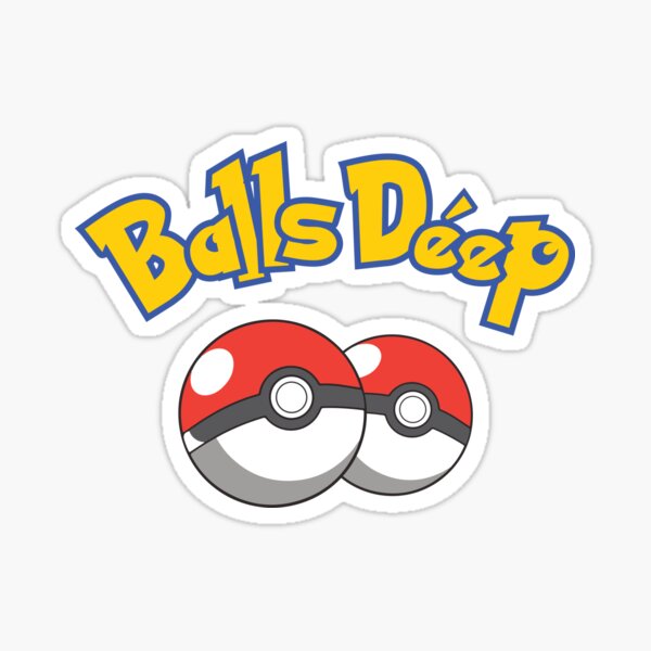 Balls Deep Stickers Redbubble