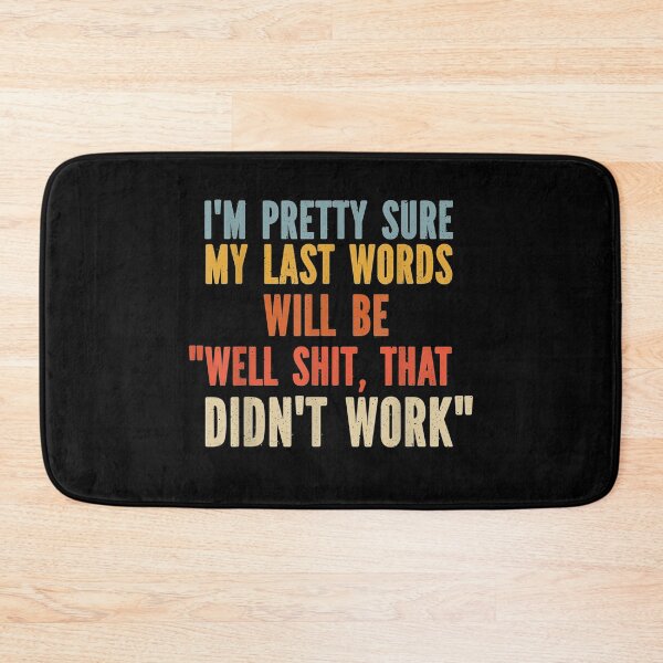 Item preview, My Last Words Will Be "Well Shit, That Didn't Work" designed and sold by fefego818x.