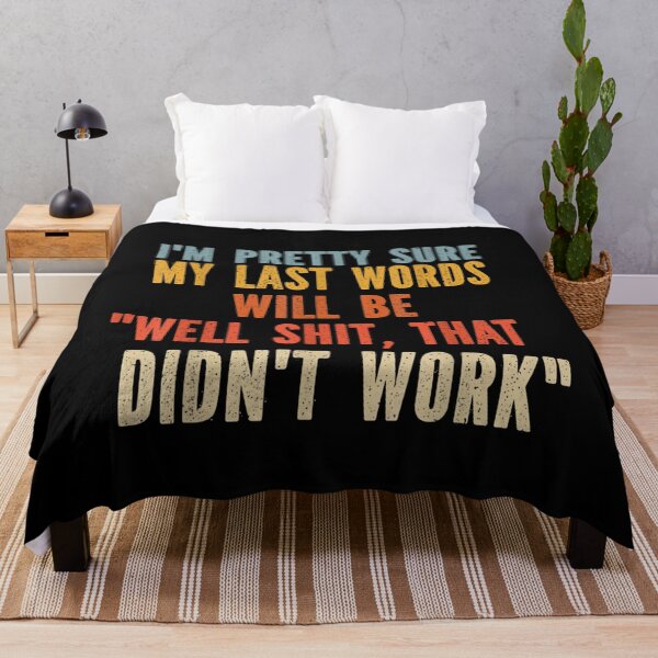 Item preview, My Last Words Will Be "Well Shit, That Didn't Work" designed and sold by fefego818x.