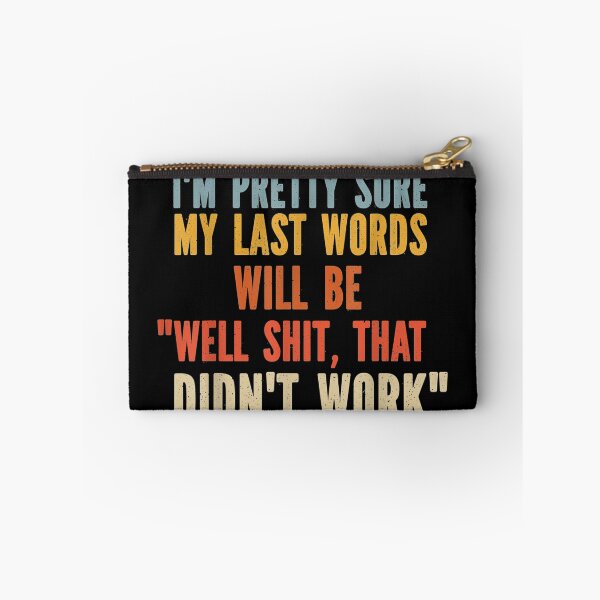 Item preview, My Last Words Will Be "Well Shit, That Didn't Work" designed and sold by fefego818x.