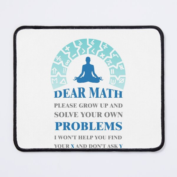 Item preview, Dear math please grow up and solve your own problems i won't help you find your X and don't ask Y #4 designed and sold by Achily.