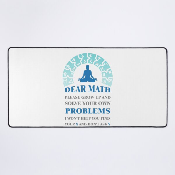 Item preview, Dear math please grow up and solve your own problems i won't help you find your X and don't ask Y #4 designed and sold by Achily.