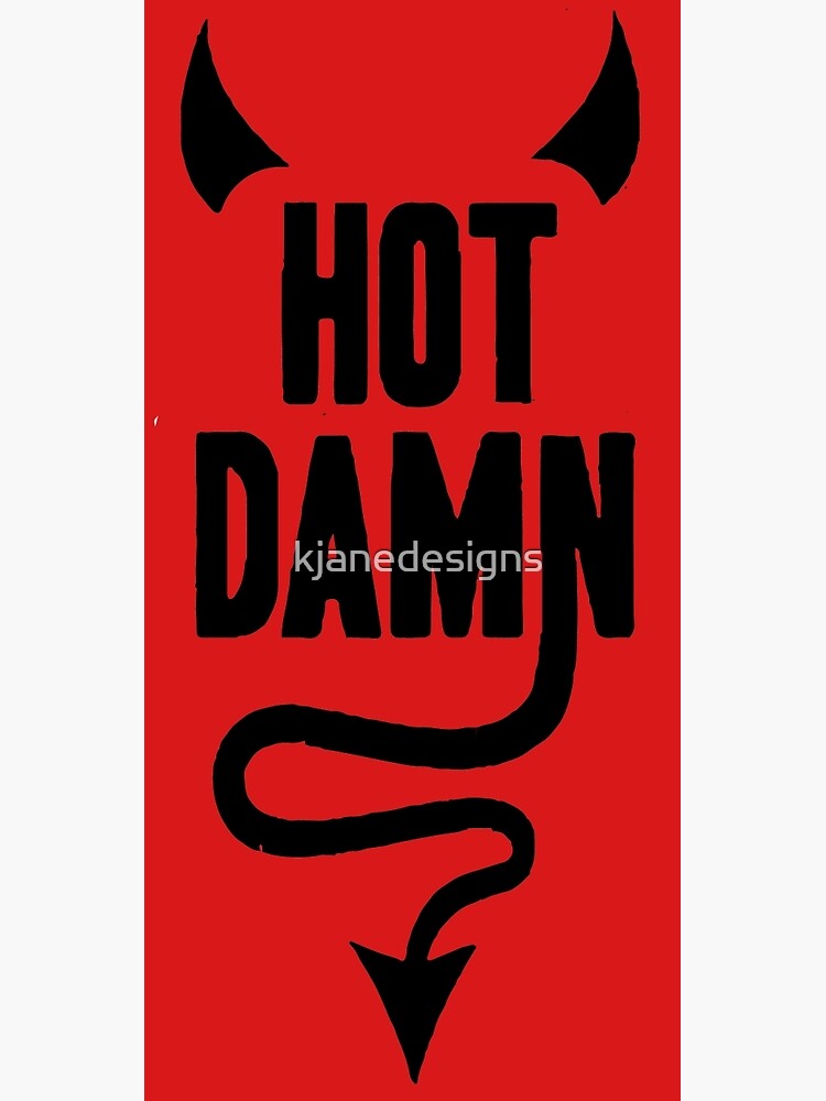 "Hot Damn" Poster by kjanedesigns Redbubble