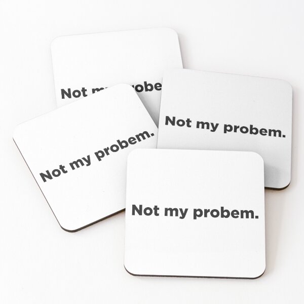 Item preview, Not My Problem. designed and sold by Memefy.