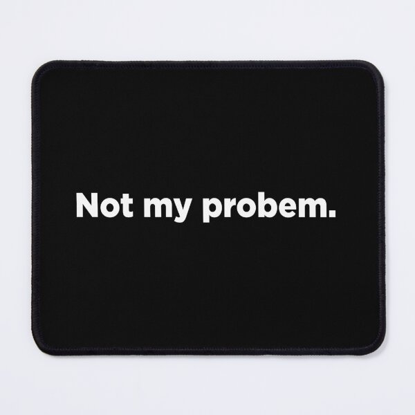 Item preview, Not My Problem. 2 designed and sold by Memefy.