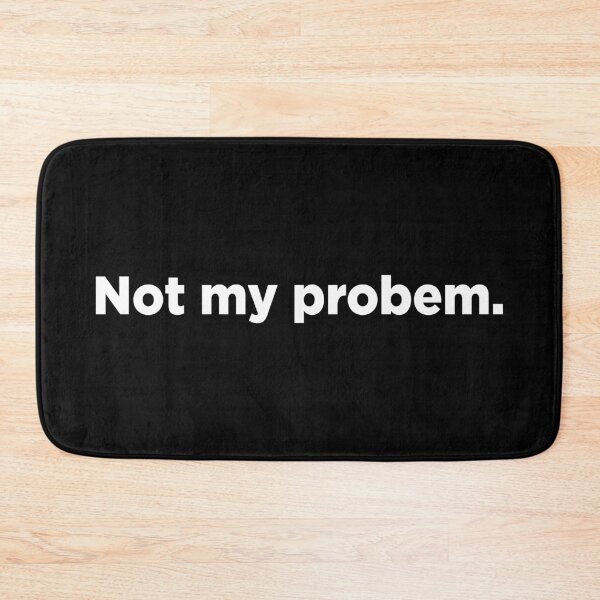 Item preview, Not My Problem. 2 designed and sold by Memefy.