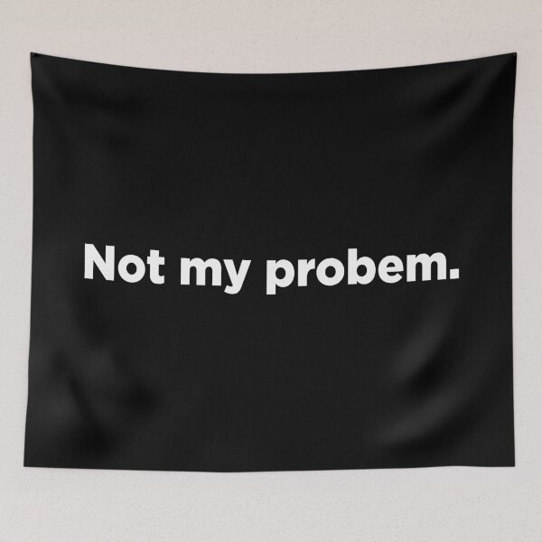 Item preview, Not My Problem. 2 designed and sold by Memefy.