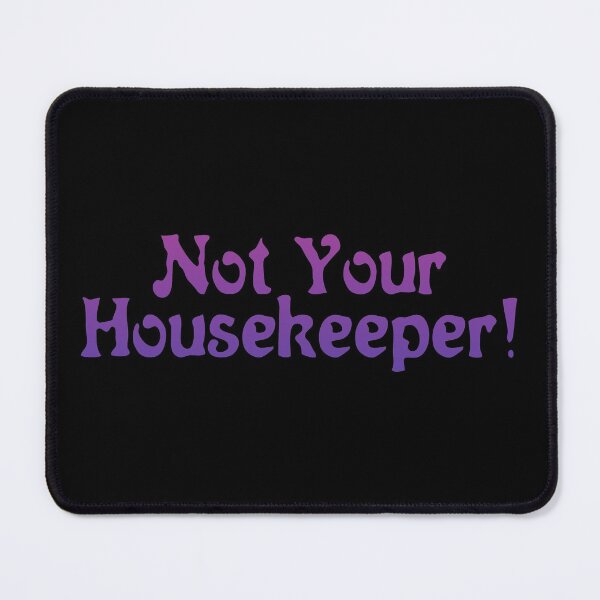 Item preview, Not Your Housekeeper! designed and sold by inkset.