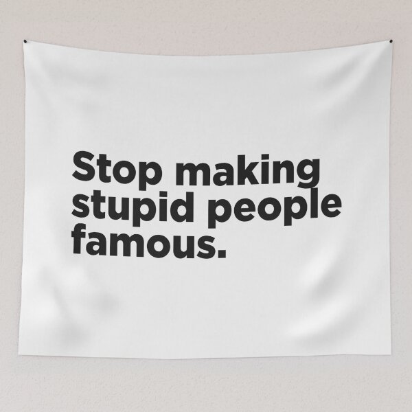 Item preview, Stop Making Stupid People Famous. designed and sold by Memefy.