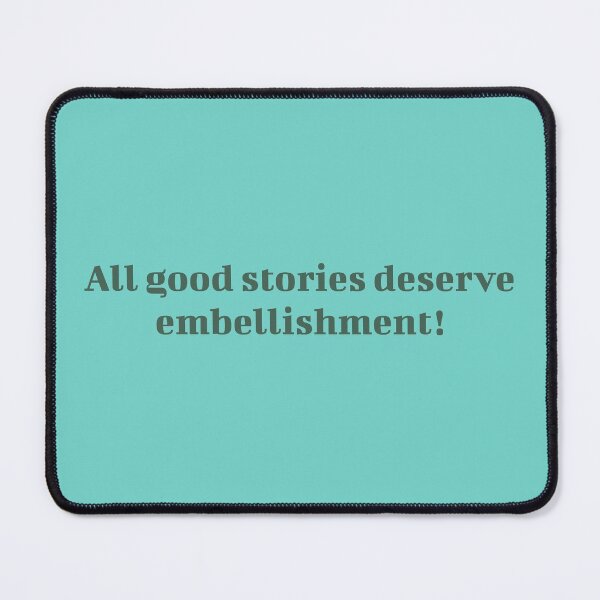 Item preview, All Good Stories Deserve Embellishment! designed and sold by inkset.