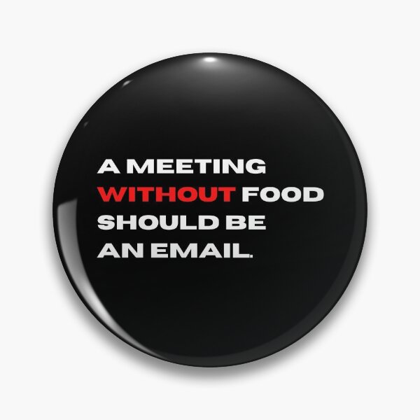 Item preview, A Meeting Without Food Should Be An Email | office humour designed and sold by teez4dayz.