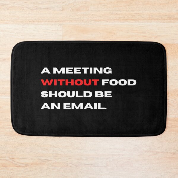Item preview, A Meeting Without Food Should Be An Email | office humour designed and sold by teez4dayz.