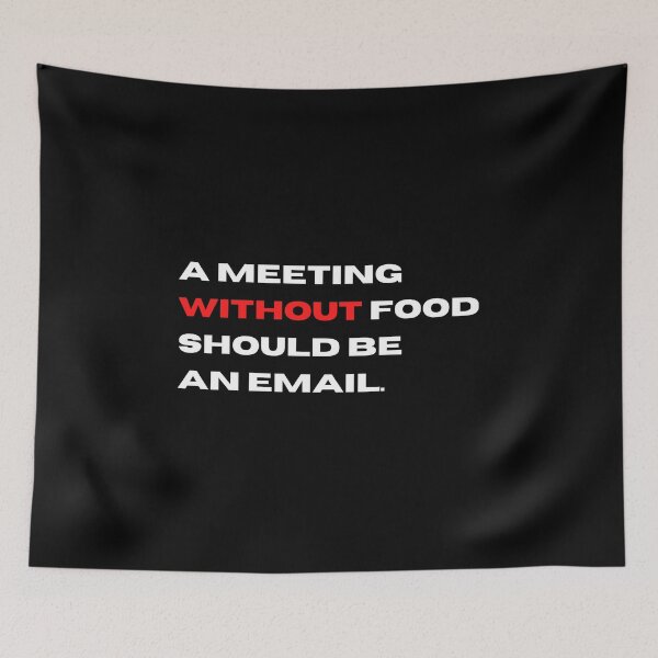 Item preview, A Meeting Without Food Should Be An Email | office humour designed and sold by teez4dayz.