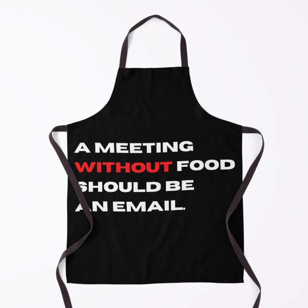 Item preview, A Meeting Without Food Should Be An Email | office humour designed and sold by teez4dayz.