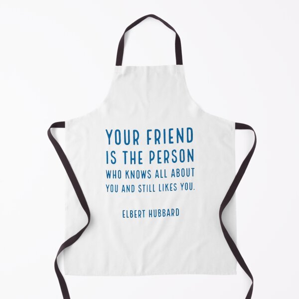 Item preview, Your friend is the person who knows all about you and still likes you. - Elbert Hubbard designed and sold by Inspirationmotivation.
