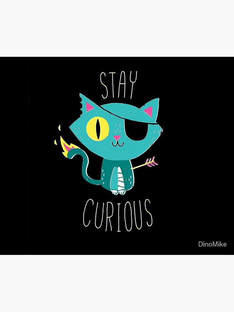 Stay Curious by DinoMike