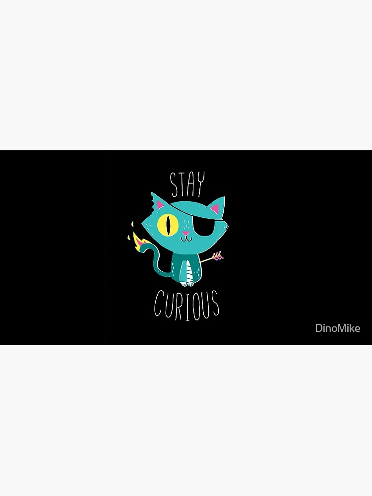 Stay Curious by DinoMike