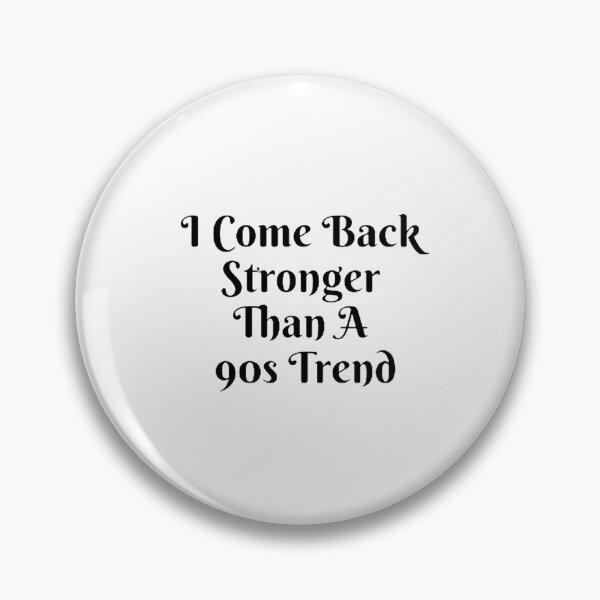 Item preview, I Come Back Stronger Than A 90s Trend designed and sold by Artistive.